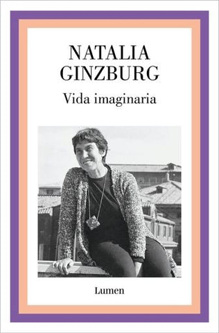 VIDA IMAGINARIA.. | Natalia Ginzburg