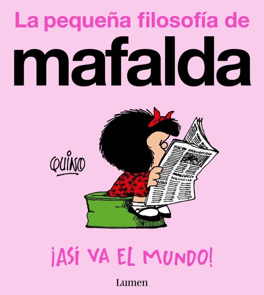 ¡ASÍ VA EL MUNDO! (LA PEQUEÑA FILOSOFÍA DE MAFALDA).. | Quino