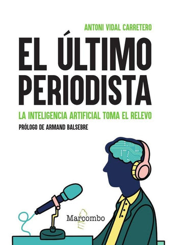 El último periodista. La inteligencia artificial toma el relevo | Antoni  Vidal Carretero