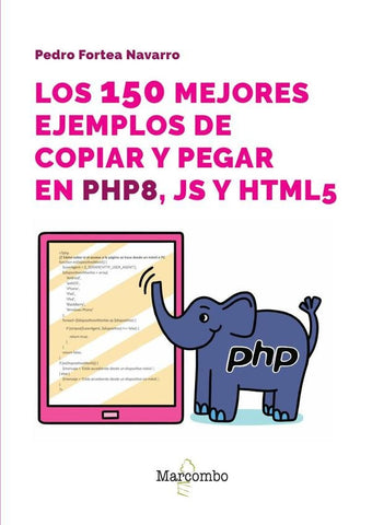 Los 150 mejores ejemplos de copiar y pegar en PHP8, JS y HTML5 | Pedro Fortea Navarro