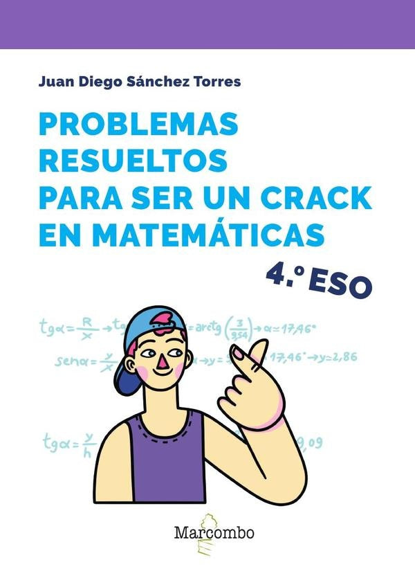 Problemas resueltos para ser un crack en matemáticas. 4º ESO | Juan Diego Sánchez Torres