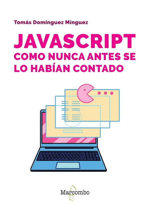 JavaScript como nunca antes se lo habían contado | Tomás  Domínguez Mínguez