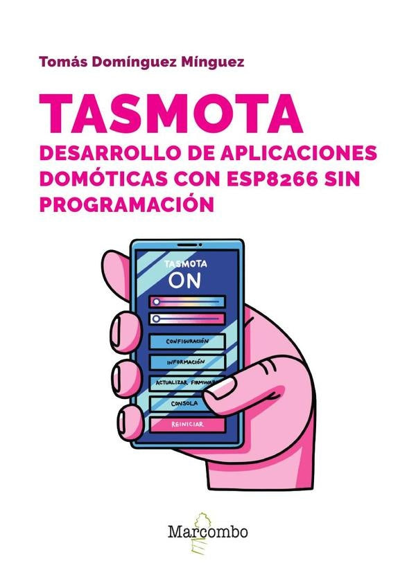Tasmota. Desarrollo de aplicaciones domóticas con ESP8266 sin programación | Tomás  Domínguez Mínguez