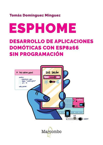 ESPHome. Desarrollo de aplicaciones domóticas con ESP8266 sin programación | Tomás  Domínguez Mínguez