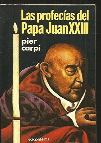 LAS PROFECÍAS DEL PAPA JUAN XXIII .. | Pier  Carpi