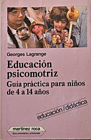 EDUCACIÓN PSICOMOTRIZ GUÍA PRÁCTICA PARA NIÑOS DE 4 A 14 AÑOS.. | Georges  Lagrange