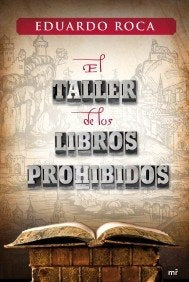 El taller de los libros prohibidos | Eduardo  Roca