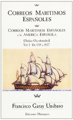 CORREOS MARÍTIMOS ESPAÑOLES A LA AMERICA ESPAÑOLA.. | Francisco Garay Unibaso