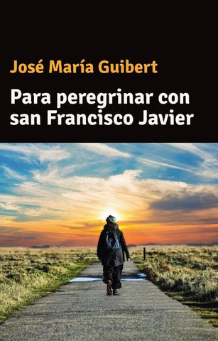 Para peregrinar con san Francisco Javier | José María Guibert