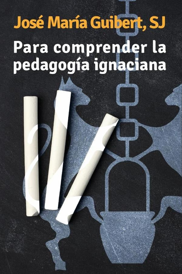 Para comprender la pedagogía ignaciana | José María Guibert