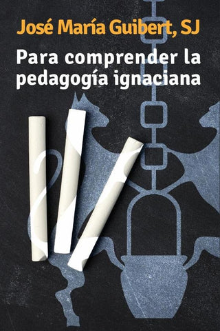 Para comprender la pedagogía ignaciana | José María Guibert