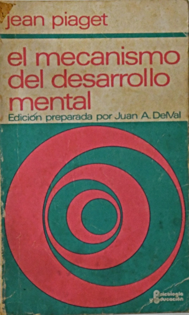 EL MECANISMO DEL DESARROLLO MENTAL.. | Jean Piaget