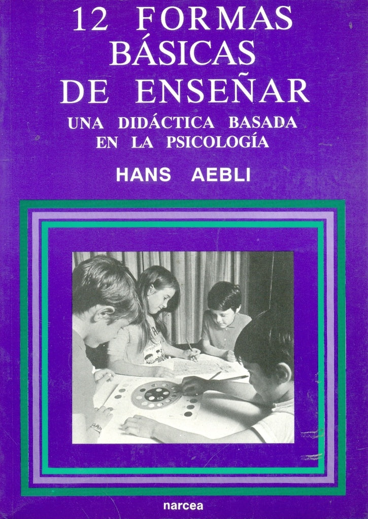 DOCE FORMAS BASICAS DE ENSEÑAR.. | Hans Aebli