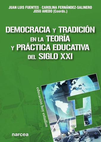 Democracia y tradición en la teoría y práctica educativa del siglo XXI | Fuentes, Ahedo y otros