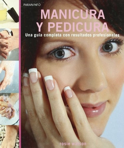 Manicura y Pedicura. Una Guía completa con resultados profesionales
