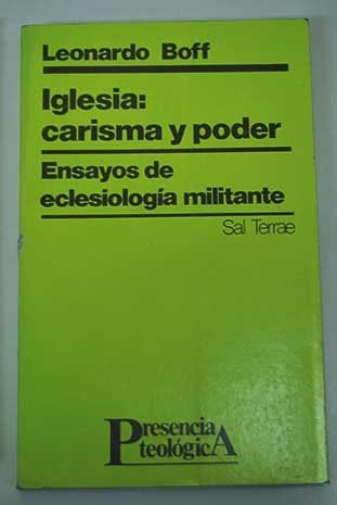 IGLESIA, CARISMA Y PODER ENSAYOS DE ECLESIOLOGIA MILITANTE.. | LEONARDO BOFF
