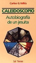 CALEIDOSCOPIO. AUTOBIOGRAFIA DE UN JESUITA | CARLOS G. VALLES