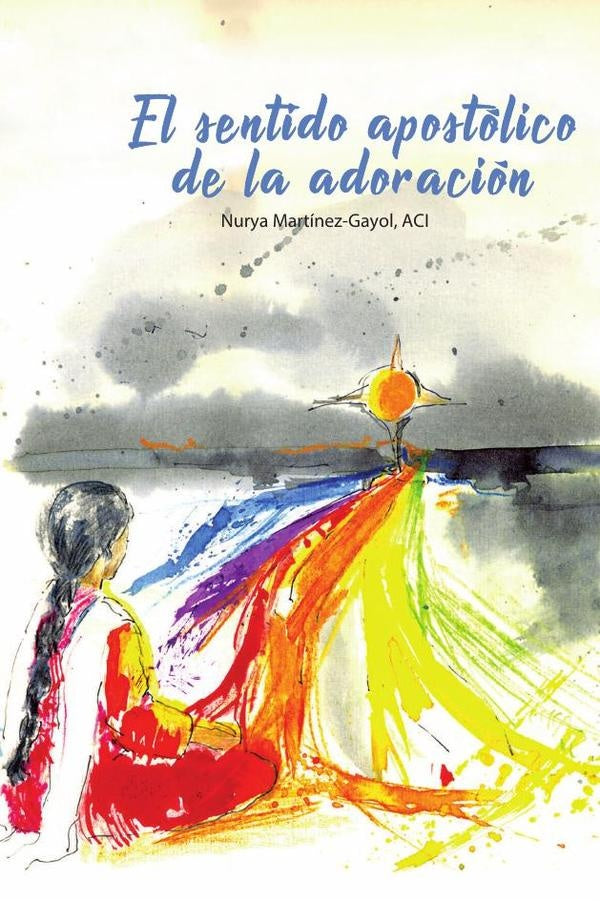 El sentido apostólico de la adoración | Nurya Martínez-Gayol