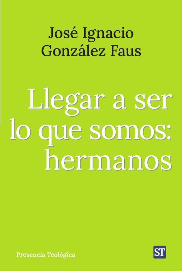 Llegar a ser lo que somos: hermanos | José Ignacio González Faus