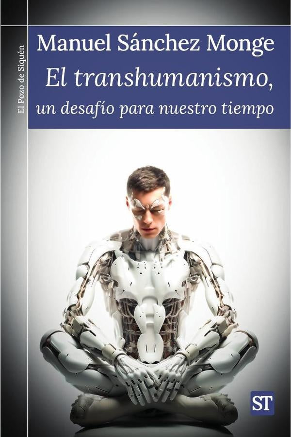 El transhumanismo, un desafío para nuestro tiempo | Manuel Sánchez Monge