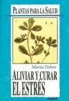 ALIVIAR Y CURAR EL ESTRES "PLANTAS PARA LA SALUD".. | MARIA  TREBEN