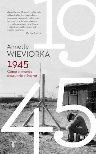 1945. Cómo el mundo descubrió el horror. | Annette Wieviorka