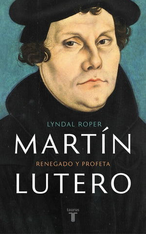 Martín Lutero. Renegado y profeta | Lyndal  Roper