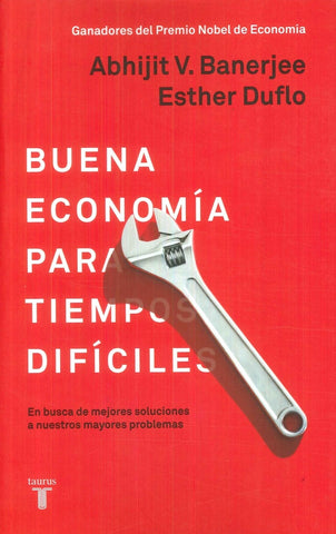 BUENA ECONOMIA PARA TIEMPOS DIFICILES*.. | DUFLO, Banerjee