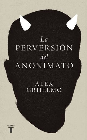 LA PERVERSIÓN DEL ANONIMATO.. | Álex  Grijelmo