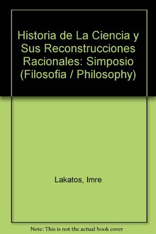 Historia de la Ciencia y sus reconstrucciones racionales 3ra. Ed. | Lakatos