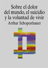 SOBRE EL DOLOR DEL MUNDO, EL SUICIDIO Y LA VOLUNTAD DE VIVIR.. | Schopenhauer, García Trevijano, Argullol Murgadas