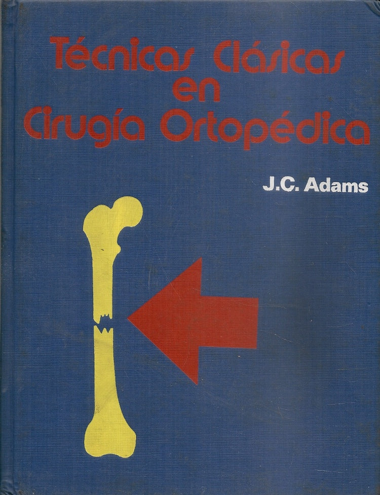 TECNICAS CLASICAS EN CIRUGIA ORTOPEDICA.. | John ClARke Adams