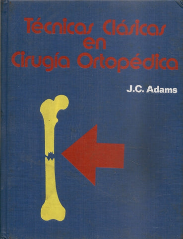 TECNICAS CLASICAS EN CIRUGIA ORTOPEDICA.. | John ClARke Adams