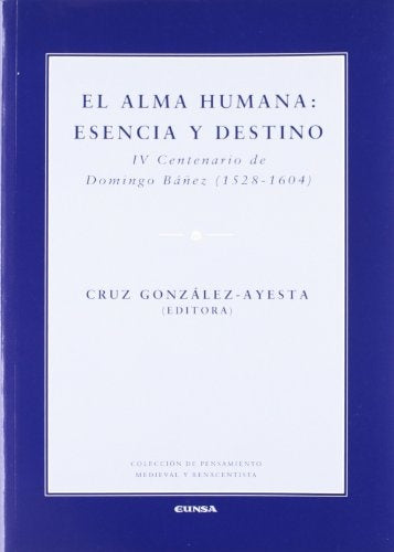 El Alma Humana: Esencia y Destino: IV Centenario de Domingo Banez, 1528-1604 (Spanish Edition)