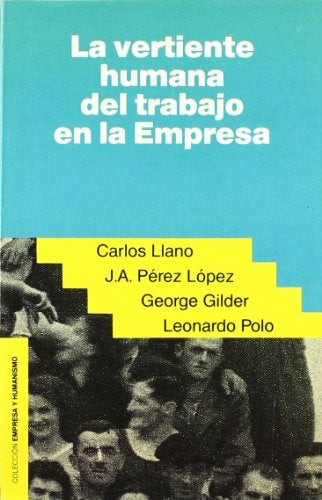 LA VERTIENTE HUMANA DEL TRABAJO EN LA EMPRESA | CARLOS LLANO