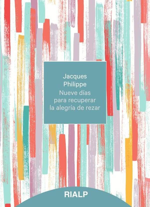 Nueve días para recuperar la alegría de rezar | Jacques Philippe