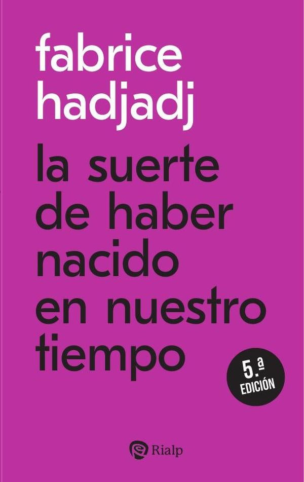 La suerte de haber nacido en nuestro tiempo | Fabrice Hadjadj