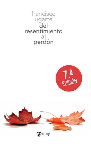 Del resentimiento al perdón | Francisco Ugarte Corcuera