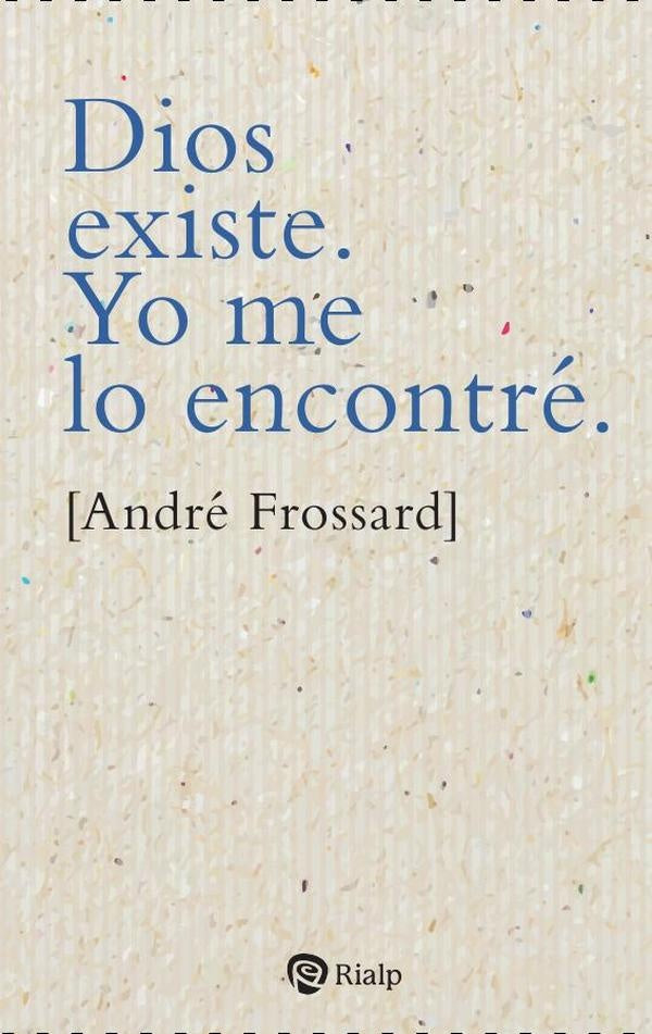 Dios existe. Yo me lo encontré | André Frossard