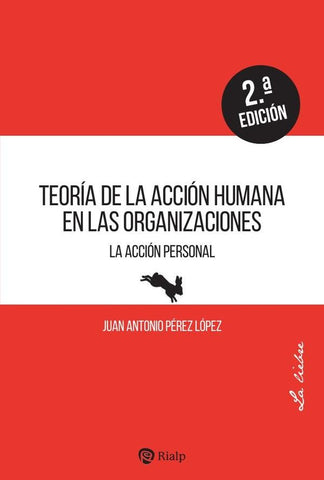Teoría de la acción humana en las organizaciones | Juan Antonio Pérez López