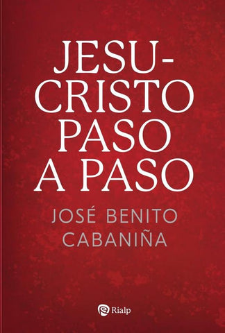 Jesucristo paso a paso | José Benito Cabanila