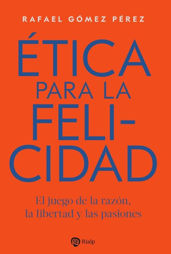 Ética para la felicidad | Rafael Gómez Pérez