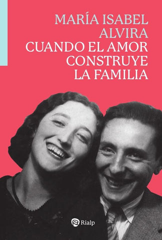 Cuando el amor construye la familia | María Isabel Alvira