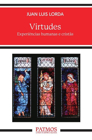 Virtudes. Experiências humanas e cristãs | Juan Luis Lorda Iñarra