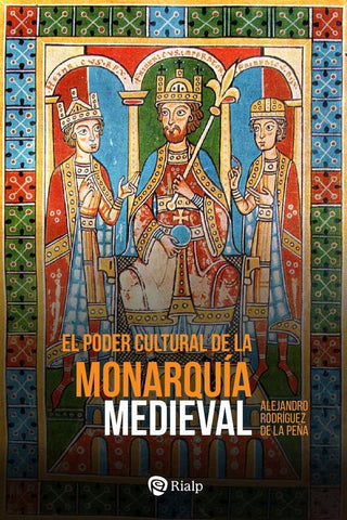 El poder cultural de la monarquía medieval | Alejandro Rodríguez de la Peña