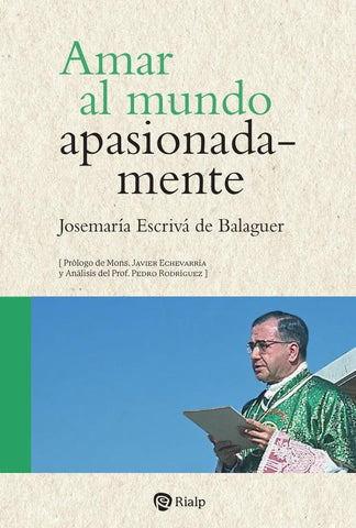 Amar al mundo apasionadamente | Josemaría Escrivá de Balaguer