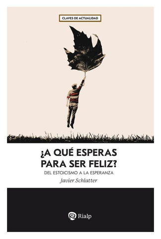 ¿A qué esperas para ser feliz? | Francisco Javier Schlatter Navarro