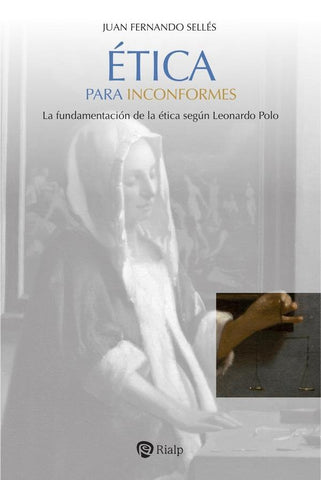 Ética para inconformes | Juan Fernando Sellés Dauder