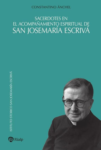 Sacerdotes en el acompañamiento espiritual de san Josemaría Escrivá | Constantino Ánchel