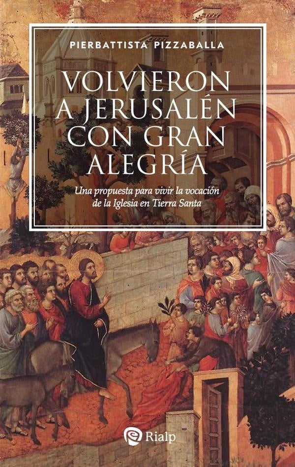 Volvieron a Jerusalén con gran alegría | Pierbattista Pizzaballa